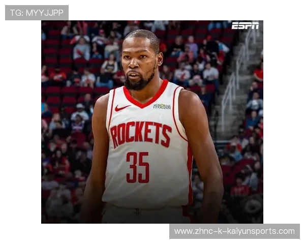 火箭双核联动顺畅!申京全能+杜兰特牵制重塑体系